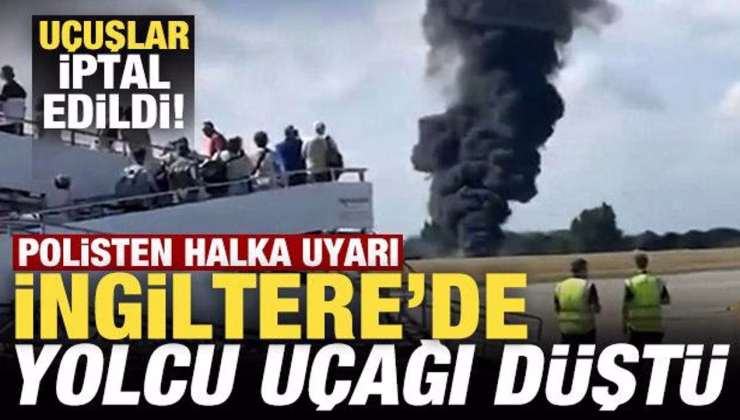 Son dakika: İngiltere’de yolcu uçağı düştü! Uçuşlar iptal edildi