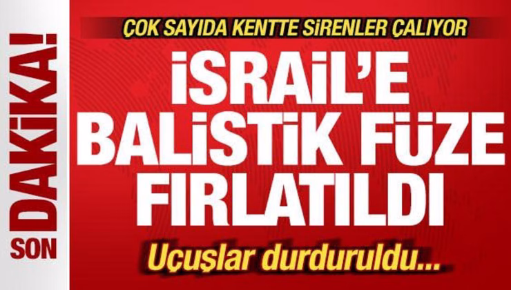 Son dakika: İsrail’e balistik fırlatıldı! Tel Aviv’de sirenler çalıyor! Uçuşlar durduruldu