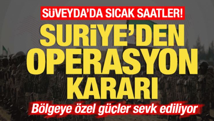 Son dakika: Süveyda’da sıcak saatler! Ordu harekete geçti! Özel güçler sevk ediliyor