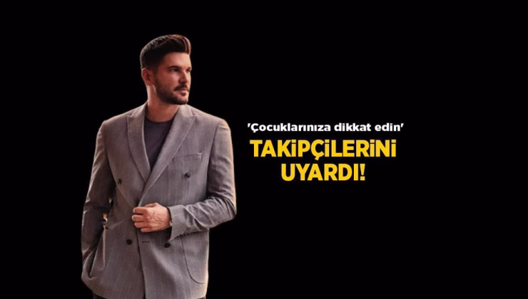 Son Haberler: Tolgahan Sayışman Instagram’dan takipçilerini uyardı!  ‘Çocuklarınıza dikkat edin’