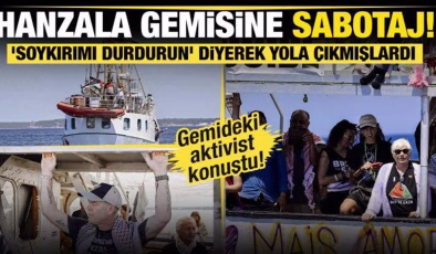 ‘Soykırımı durdurun’ pankartıyla yola çıkmışlardı… Hanzala gemisine sabotaj!