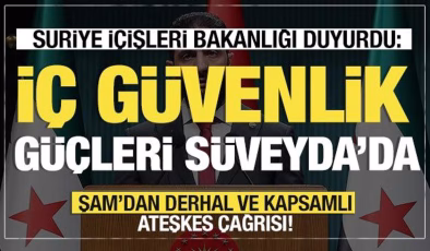 Suriye İçişleri Bakanlığı duyurdu: İç güvenlik güçleri Süveyda’da konuşlanmaya başladı!