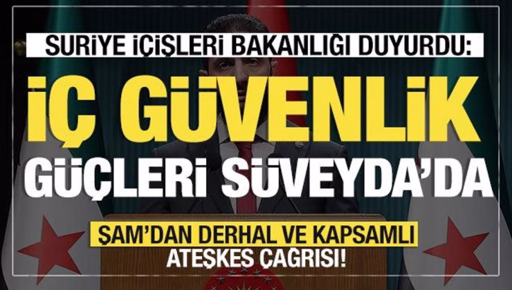 Suriye İçişleri Bakanlığı duyurdu: İç güvenlik güçleri Süveyda’da konuşlanmaya başladı!