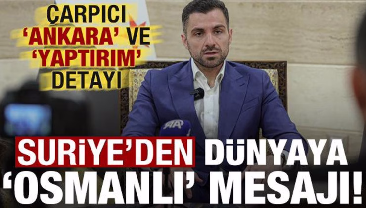 Suriye’den dünyaya ‘Osmanlı’ mesajı! Dikkat çeken ‘Ankara’ ve ‘yaptırım’ detayı…