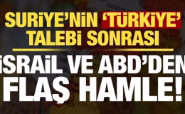 Suriye’nin ‘Türkiye’ talebi sonrası İsrail ve ABD’den flaş hamle!