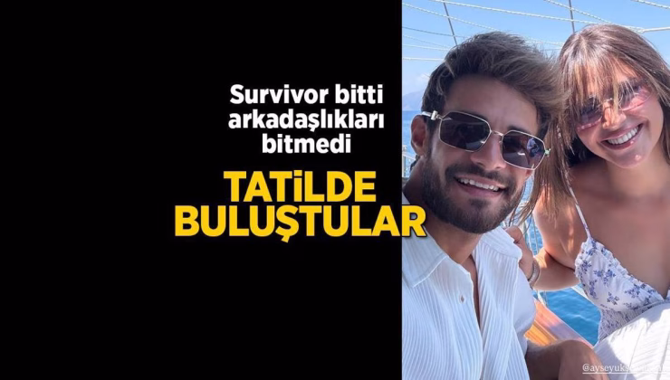 Survivor bitti arkadaşlıkları bitmedi! Bu kez tatilde buluştular