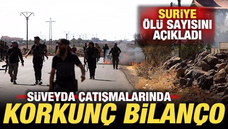 Süveyda çatışmalarında korkunç bilanço! Suriye ölü sayısını açıkladı