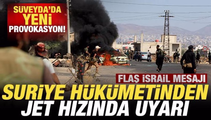 Süveyda’da yeni gerginlik! Suriye’den jet hızında uyarı! Flaş İsrail mesajı