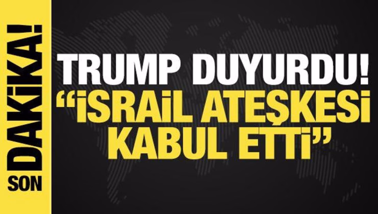 Trump duyurdu: İsrail ateşkesi kabul etti