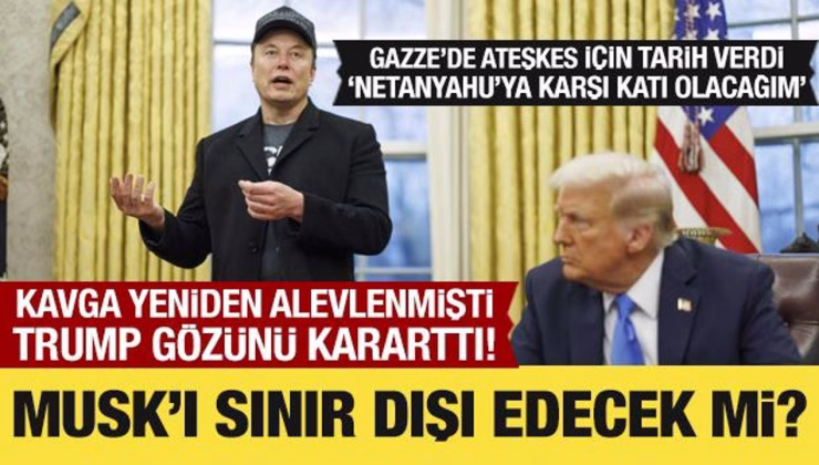Trump, Gazze’de ateşkes için tarih verdi! ‘Musk’ı sınır dışı edebiliriz’ dedi