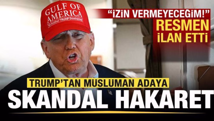Trump’tan Müslüman adaya skandal hakaret! Resmen ilan etti: İzin vermeyeceğim!