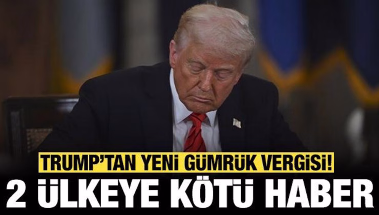 Trump’tan yeni gümrük vergisi açıklaması: 2 ülkeye kötü haber!