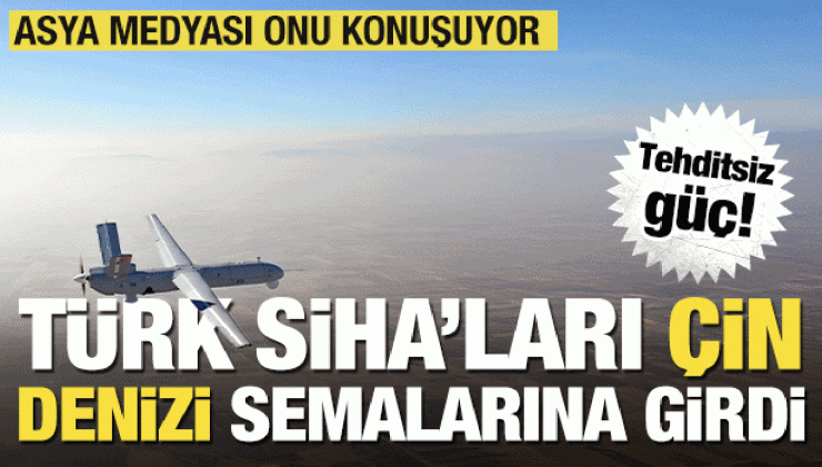 Türk SİHA’ları Güney Çin Denizi semalarına girdi… ‘Tehditsiz güç!’