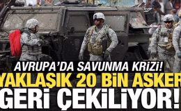 Yaklaşık 20 bin asker geri çekiliyor! Avrupa’da savunma krizi