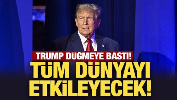 ABD Başkanı Trump düğmeye bastı! Tüm dünyayı etkileyecek!