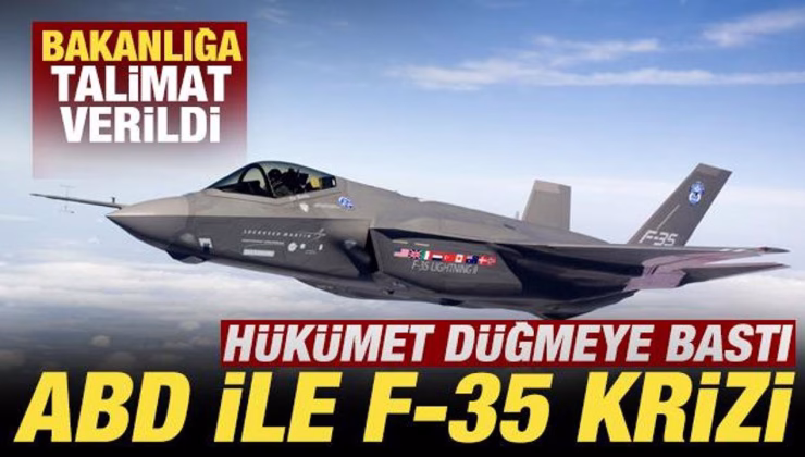 ABD ile F-35 krizi! Hükümet düğmeye bastı! Bakanlığa talimat verildi
