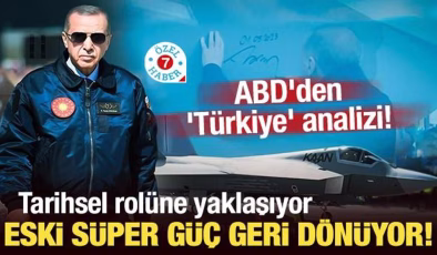 ABD’den ‘Türkiye’ analizi! ‘Eski süper güç geri dönüyor’