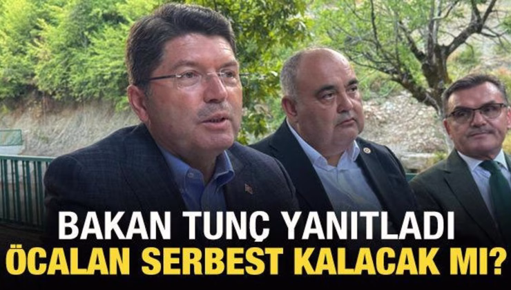 Bakan Tunç’tan Öcalan serbest kalacak mı? sorusuna yanıt