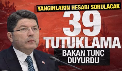 Bakan Tunç’tan yangınlara ilişkin açıklama: 39 kişi tutuklandı