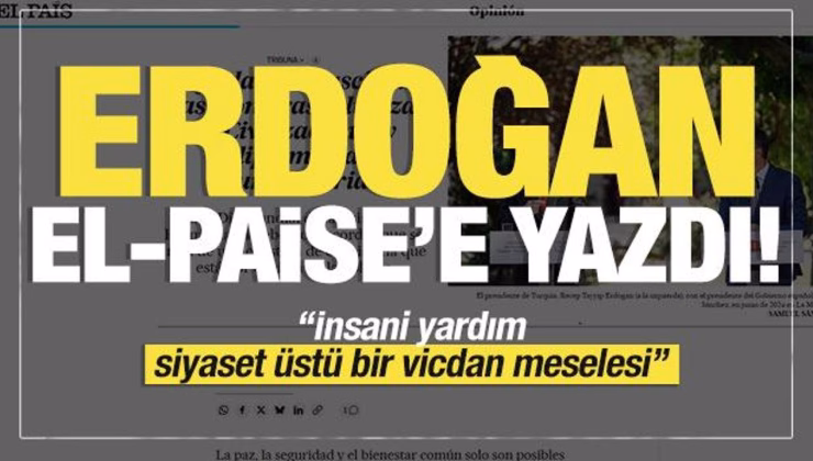 Başkan Erdoğan, İspanyol El Pais’e yazdı: İnsani yardım siyaset üstü bir vicdan meselesi