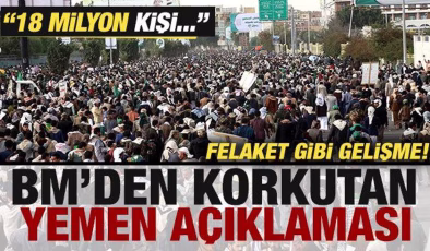 BM’den korkutan Yemen açıklaması! Felaket gibi gelişme: 18 milyon kişi tehlike altında