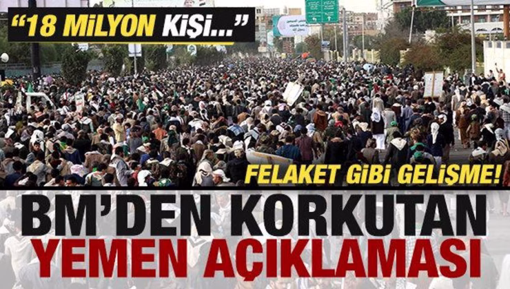 BM’den korkutan Yemen açıklaması! Felaket gibi gelişme: 18 milyon kişi tehlike altında