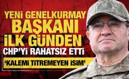 CHP, yeni Genelkurmay Başkanı’ndan rahatsız oldu: ‘Kalemi titremedi’ çıkışı