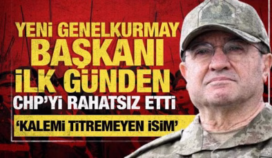 CHP, yeni Genelkurmay Başkanı’ndan rahatsız oldu: ‘Kalemi titremedi’ çıkışı