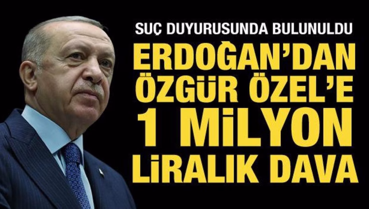 Cumhurbaşkanı Erdoğan’dan Özgür Özel’e 1 milyon liralık dava