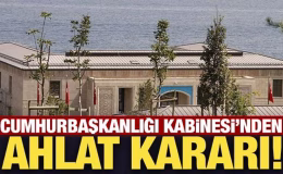 Cumhurbaşkanlığı Kabinesi’nden Ahlat kararı!