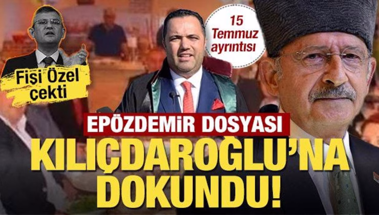 Epözdemir dosyası Kılıçdaroğlu’na dokundu… Özel aforoz etmişti! 15 Temmuz ayrıntısı