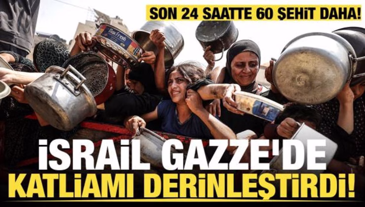 Gazze’de İsrail katliamı derinleştirdi! Son 24 saatte 60 şehit daha!
