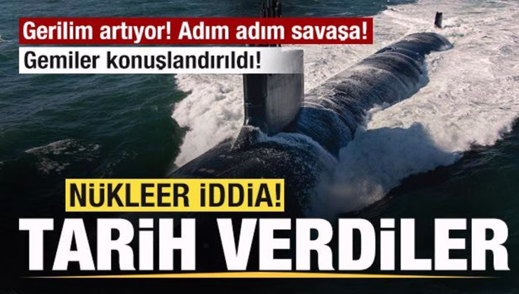 Gerilim artıyor! Adım adım savaşa! Gemiler konuşlandırıldı! Nükleer iddia! Tarih verdiler