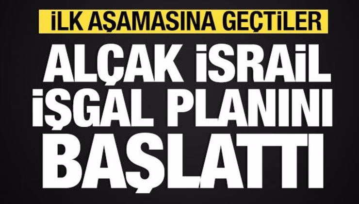 İsrail, Gazze’yi işgal planını başlattı