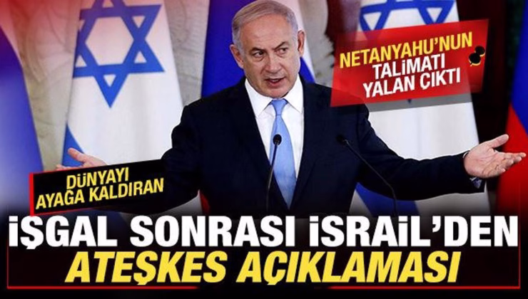 İsrail’den son dakika ateşkes açıklaması! Netanyahu talimat vermişti