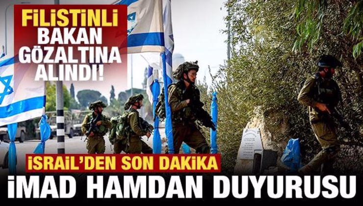 İsrail’den son dakika İmad Hamdan duyurusu! Filistinli Bakan gözaltına alındı!