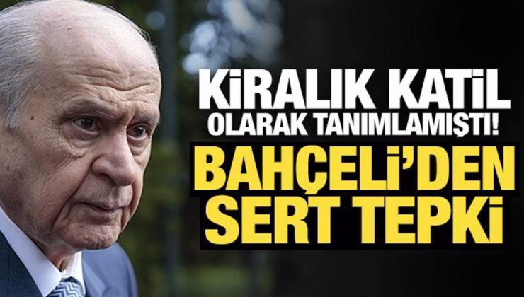 Kiralık katil olarak tanımlamıştı! Bahçeli’den Özgür Özel’e sert tepki