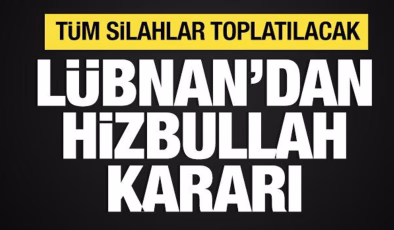 Lübnan’dan Hizbullah kararı: Tüm silahlar toplatılacak