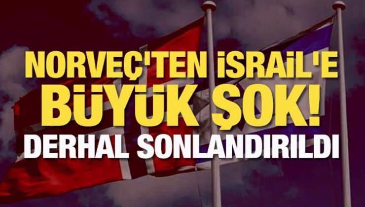 Norveç’ten İsrail’e büyük şok! Derhal sonlandırıldı