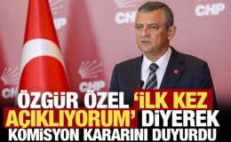 Özgür Özel, ‘ilk kez açıklıyorum’ diyerek komisyon kararını duyurdu