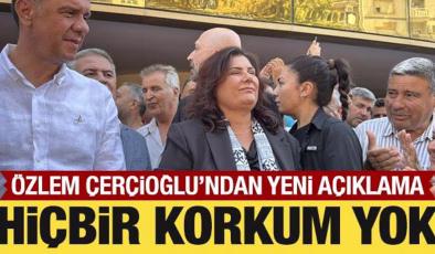 Özlem Çerçioğlu’ndan yeni açıklama: Hiçbir korkum yok!