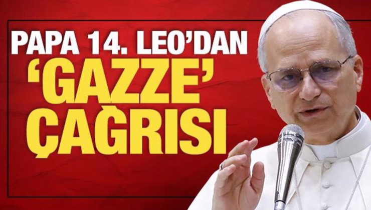 Papa 14. Leo’dan ‘Gazze’ çağrısı!