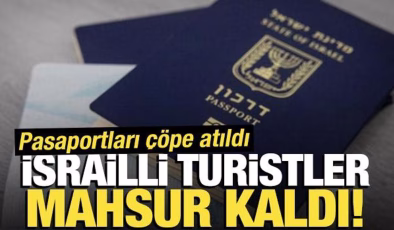 Pasaportları çöpe atıldı: İsrailli turistler, mahsur kaldı!