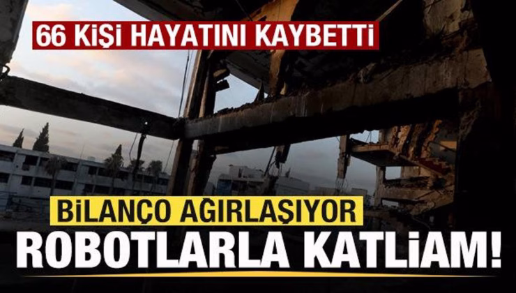 Robotlarla katliam! Bilanço ağırlaşıyor! En az 66 kişi hayatını kaybetti