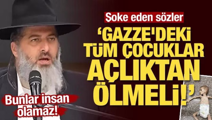 Şoke eden çağrı: Gazze’deki tüm çocuklar açlıktan ölmeli!