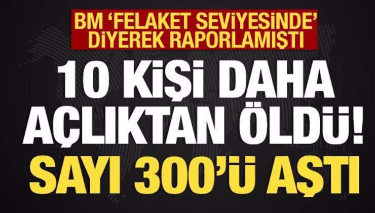 Son 24 saatte 10 kişi daha açlıktan öldü! Gazze’de acı sayı artıyor!