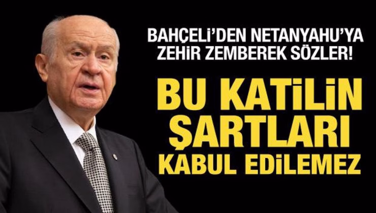 Son Dakika: Bahçeli’den Netanyahu’ya sert tepki