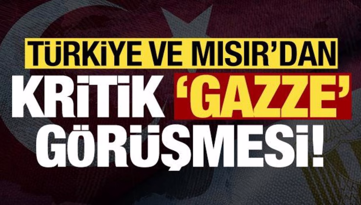 Son dakika: Türkiye ve Mısır’dan kritik ‘Gazze’ görüşmesi!