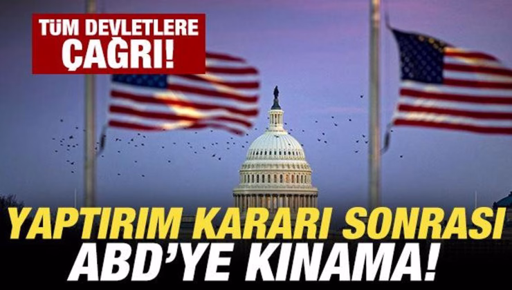 Son dakika: Yaptırım kararı sonrası ABD’ye kınama! Tüm devletlere çağrı