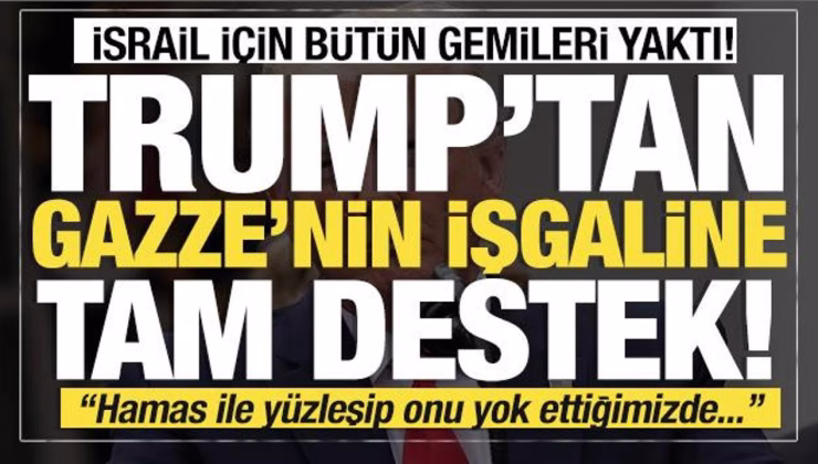 Son dakika… Trump, İsrail için bütün gemileri yaktı! Gazze işgaline tam destek!
